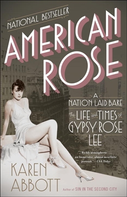 American Rose : A Nation Laid Bare: The Life and Times of Gypsy Rose Lee