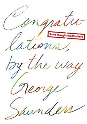 Congratulations By the Way by George Saunders