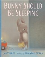 Bunny Should Be Sleeping by Amy Hest illustrated by Renata Liwska