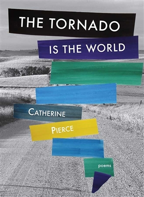 The Tornado Is the World by Catherine Pierce