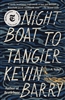 Night Boat to Tangier by Kevin Barry