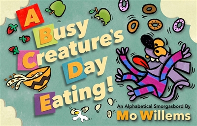 A Busy Creature's Day Eating by Mo Willems