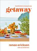 Getaway: Food and Drink to Transport You by Renee Erickson