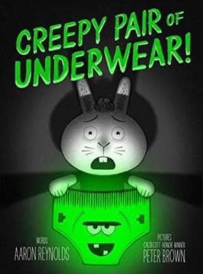 Creepy Pair of Underwear! by Aaron Reynolds Illustrator Peter Brown