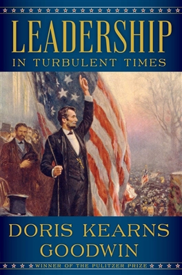 Leadership in Turbulent Times Doris Kearns Goodwin