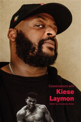 Conversations with Kiese Laymon edited by Constance Bailey