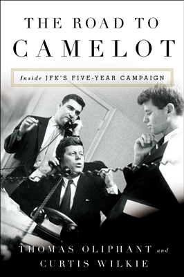 The Road to Camelot: Inside JFKâ€™s Five-Year Campaign