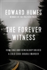 The Forever Witness by Edward Humes