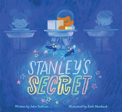 Stanleys Secret by John Sullivan illustrated by Zach Manbeck