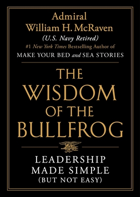 The Wisdom of the Bullfrog by Admiral William H. McRaven