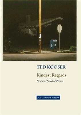 Kindest Regards: New and Selected Poems by Ted Kooser