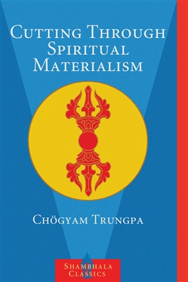 Cutting Through Spiritual Materialism by ChÃ¶gyam Trungpa