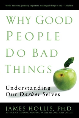 Why Good People Do Bad Things James Hollis