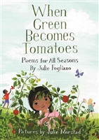 When Green Becomes Tomatoes by Julie Fogliano and Julie Morstad