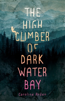 The High Climber of Dark Water Bay Caroline Arden