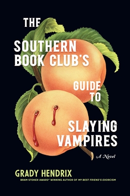 The Southern Book Clubs Guide to Slaying Vampires by Grady Hendrix