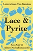 Lace and Pyrite: Letters from Two Gardens
