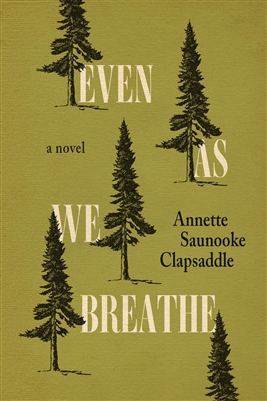 Even As We Breathe by Annette Saunooke Clapsaddle