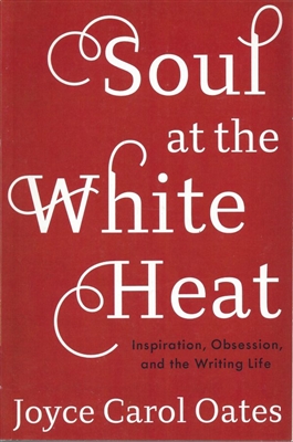 Soul at the White Heat Joyce Carol Oates