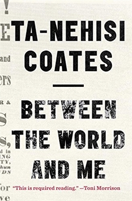 Between the World and Me by Ta-Nehisi Coates