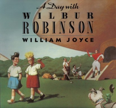 A Day with Wilbur Robinson William Joyce