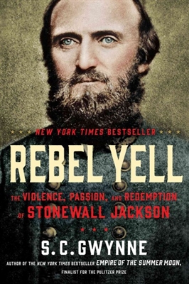 Rebel Yell: The Violence, Passion, and Redemption of Stonewall Jackson S.C. Gwynne