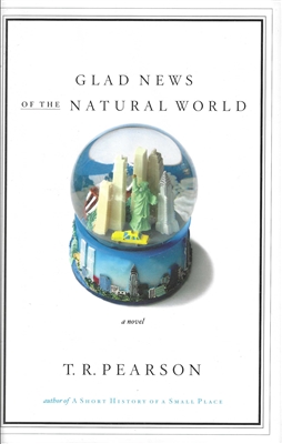 Glad News of the Natural World by T. R. Pearson