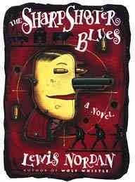 The Sharpshooter Blues by Lewis Nordan