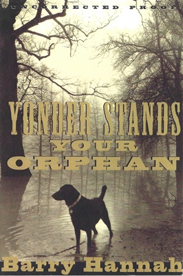 Yonder Stands Your Orphan Barry Hannah