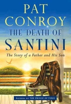 The Death of Santini: The Story of a Father and His Son