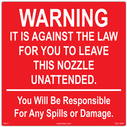 WARNING - It Is Against The Law To Leave This Nozzle Unattended - 5" x 5"