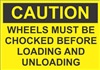 Caution Sign - Wheels Must Be Chocked Before Loading