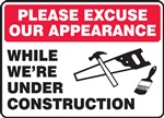 Safety Sign - Please Excuse Our Appearance - While We're Under Construction