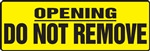 Safety Sign - OpeningDo Not Remove