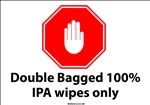 Safety Sign - Double Bagged 100% IPA Wipes Only
