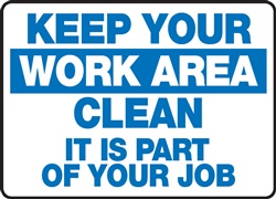 Safety Sign - Keep Your Work Area Clean It Is Part Of Your Job