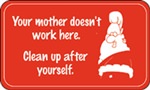 Your Mother Doesn't Work Here