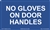 No Gloves On Door Handles Label