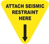 Attach Seismic Restraint Here - Earthquake Safety Label