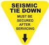 Seismic Tie Down - Must Be Secured After Servicing - Earthquake Safety Label