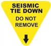 Seismic Tie Down - Do Not Remove - Earthquake Safety Label