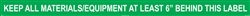 Keep All Material/Equipment At Least 6" Behind This Label