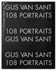 VAN SANT, Gus. 108 Portraits