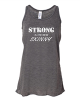 Strong is the New Skinny LADIES Flowy Racerback Tank (690)