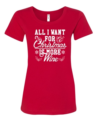 All I Want For Christmas Is More Wine Ladies Junior Fit T-Shirt (1525)