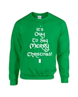 It's Okay To Say Merry Christmas Unisex Crew Sweatshirt (1726)