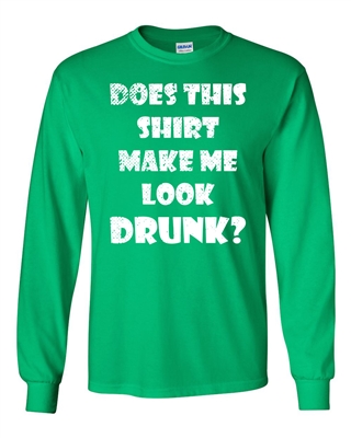 St. Patrick's Day Does This Shirt Make Me Look Drunk? LONG SLEEVE Men's T-Shirt (1773)